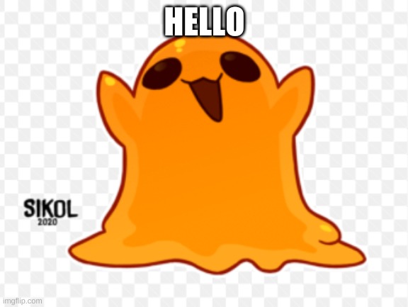 HELLO | image tagged in scp-999,happy | made w/ Imgflip meme maker