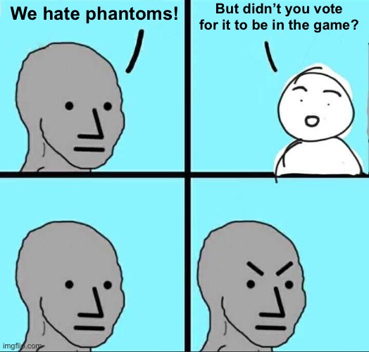 Like why vote for it if your gonna hate it? | But didn’t you vote for it to be in the game? We hate phantoms! | image tagged in npc meme,minecraft,phantom | made w/ Imgflip meme maker