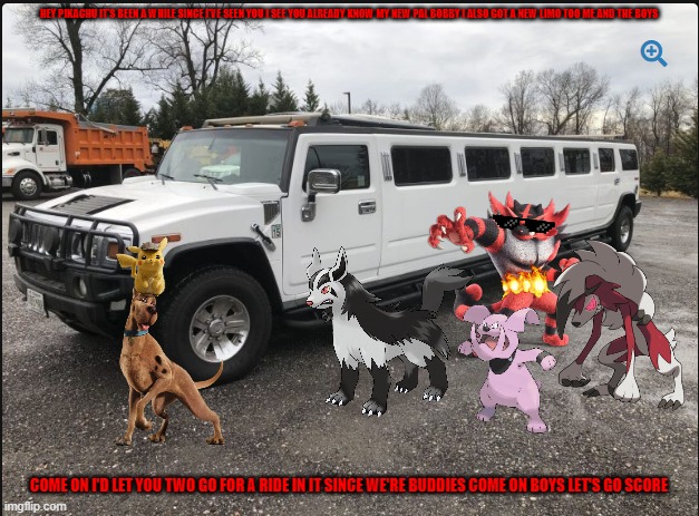 scooby and pikachu and the bad dudes | HEY PIKACHU IT'S BEEN A WHILE SINCE I'VE SEEN YOU I SEE YOU ALREADY KNOW MY NEW PAL BOBBY I ALSO GOT A NEW LIMO TOO ME AND THE BOYS; COME ON I'D LET YOU TWO GO FOR A RIDE IN IT SINCE WE'RE BUDDIES COME ON BOYS LET'S GO SCORE | image tagged in hummer limo,warner bros,pokemon,cats,dogs,buddies | made w/ Imgflip meme maker