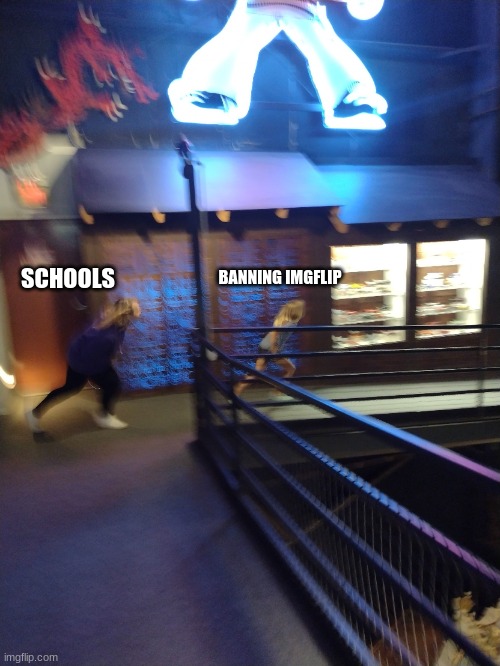 dont do it | SCHOOLS; BANNING IMGFLIP | image tagged in me running from | made w/ Imgflip meme maker