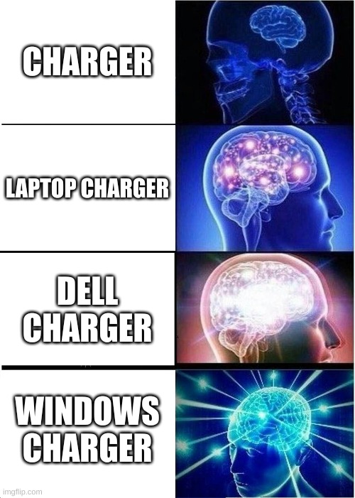 Expanding Brain | CHARGER; LAPTOP CHARGER; DELL CHARGER; WINDOWS CHARGER | image tagged in memes,expanding brain | made w/ Imgflip meme maker