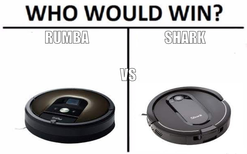 I PREFER THE OLD SCHOOL PUSH VACUUM! | RUMBA; SHARK; VS | image tagged in memes,who would win | made w/ Imgflip meme maker
