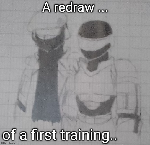 sorry for low quality ;u; | A redraw ... of a first training.. | image tagged in first training | made w/ Imgflip meme maker