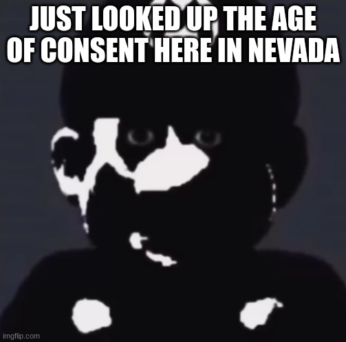 Gabriel | JUST LOOKED UP THE AGE OF CONSENT HERE IN NEVADA | image tagged in gabriel | made w/ Imgflip meme maker