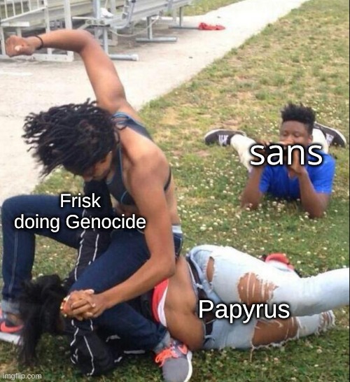 Where was he when papyrus was getting French Revolution'd | sans; Frisk doing Genocide; Papyrus | made w/ Imgflip meme maker