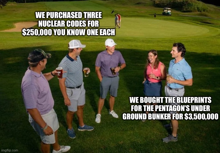 What Democrats Believe is Happening at Mar-A-Lago | WE PURCHASED THREE NUCLEAR CODES FOR $250,000 YOU KNOW ONE EACH; WE BOUGHT THE BLUEPRINTS FOR THE PENTAGON’S UNDER GROUND BUNKER FOR $3,500,000 | image tagged in memes,funny,mar a lago,libtards,liberal logic,stupid liberals | made w/ Imgflip meme maker