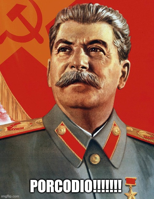 Stalin porcona dioporco cancro |  PORCODIO!!!!!!! | image tagged in joseph stalin | made w/ Imgflip meme maker