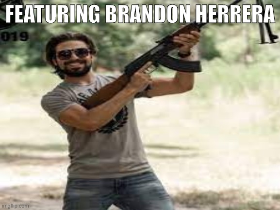 FEATURING BRANDON HERRERA | made w/ Imgflip meme maker