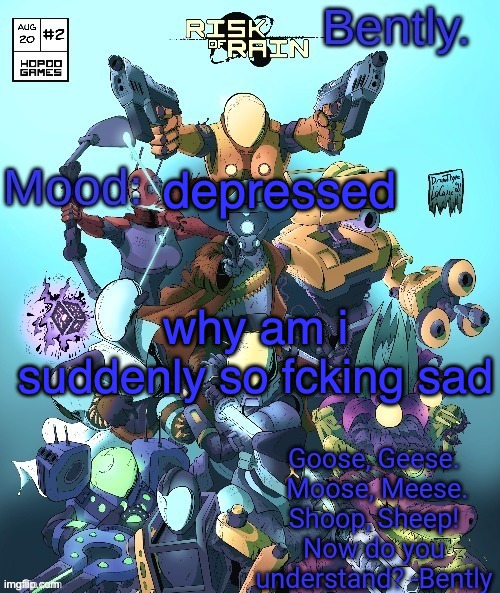 why am i like this | depressed; why am i suddenly so fcking sad | image tagged in better bently temp | made w/ Imgflip meme maker