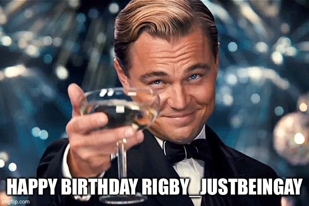 title | HAPPY BIRTHDAY RIGBY_JUSTBEINGAY | image tagged in happy birthday,birthday | made w/ Imgflip meme maker