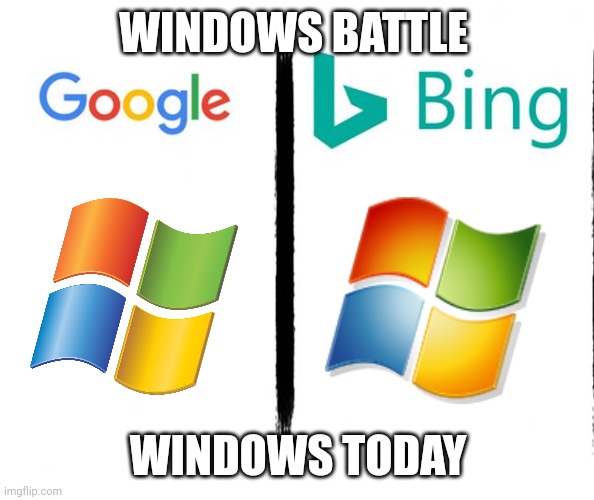 Google v. Bing | WINDOWS BATTLE; WINDOWS TODAY | image tagged in google v bing | made w/ Imgflip meme maker