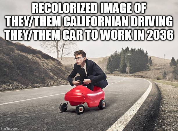 how californians drive to work recolorized |  RECOLORIZED IMAGE OF THEY/THEM CALIFORNIAN DRIVING THEY/THEM CAR TO WORK IN 2036 | image tagged in toy,car,california,climate change | made w/ Imgflip meme maker