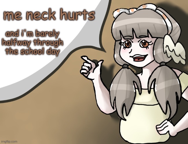 band class is painful asf | me neck hurts; and i'm barely halfway through the school day | image tagged in quandria's temp improved | made w/ Imgflip meme maker