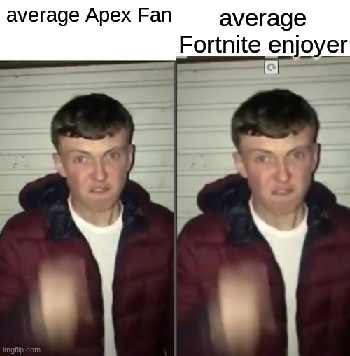 average Fortnite enjoyer; average Apex Fan | image tagged in funny | made w/ Imgflip meme maker