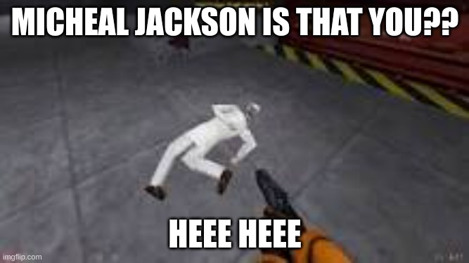 MICHEAL JACKSON IS THAT YOU?? HEEE HEEE | made w/ Imgflip meme maker