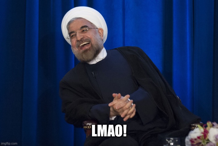 Iran Laughing | LMAO! | image tagged in iran laughing | made w/ Imgflip meme maker