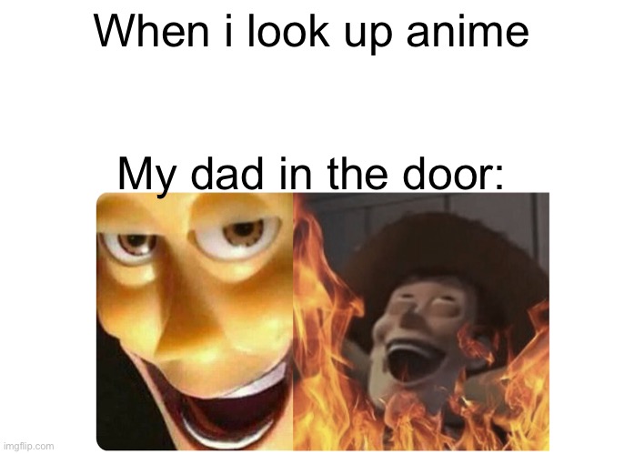 Satanic Woody | When i look up anime; My dad in the door: | image tagged in satanic woody,anime,woody | made w/ Imgflip meme maker
