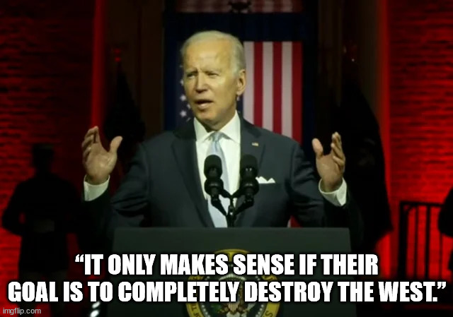 Their goal is to destroy America | “IT ONLY MAKES SENSE IF THEIR GOAL IS TO COMPLETELY DESTROY THE WEST.” | image tagged in nwo police state | made w/ Imgflip meme maker