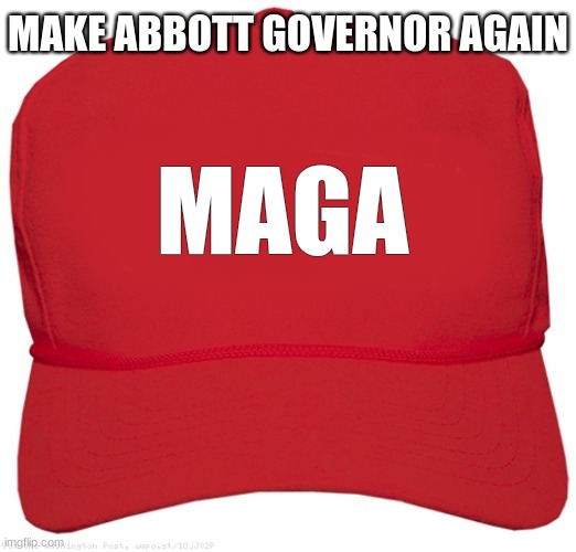 Texas Governor | MAKE ABBOTT GOVERNOR AGAIN; MAGA | image tagged in blank red maga hat | made w/ Imgflip meme maker