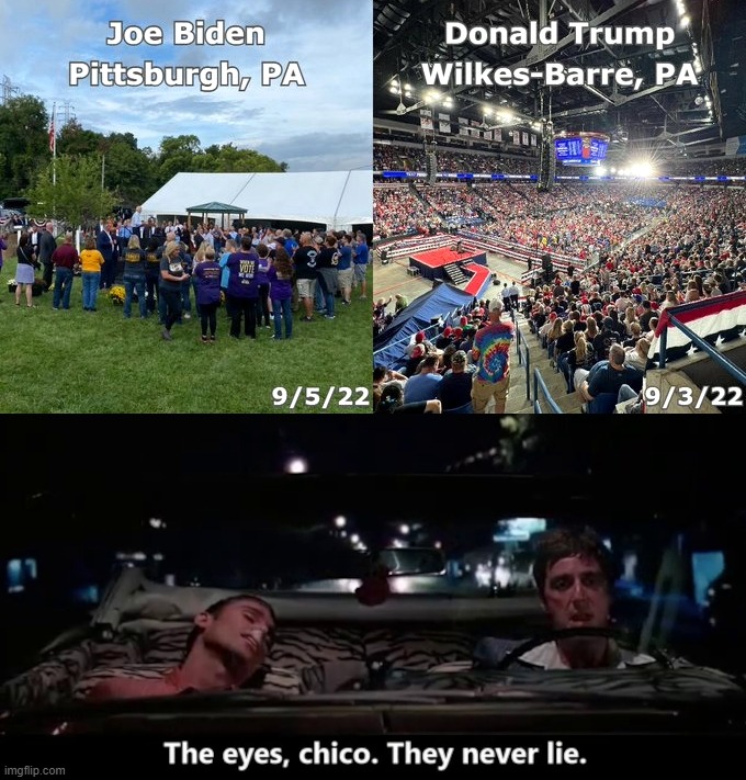 Trust your eyes | image tagged in biden,trump,trump rally,2022,pennsylvania,penn state | made w/ Imgflip meme maker