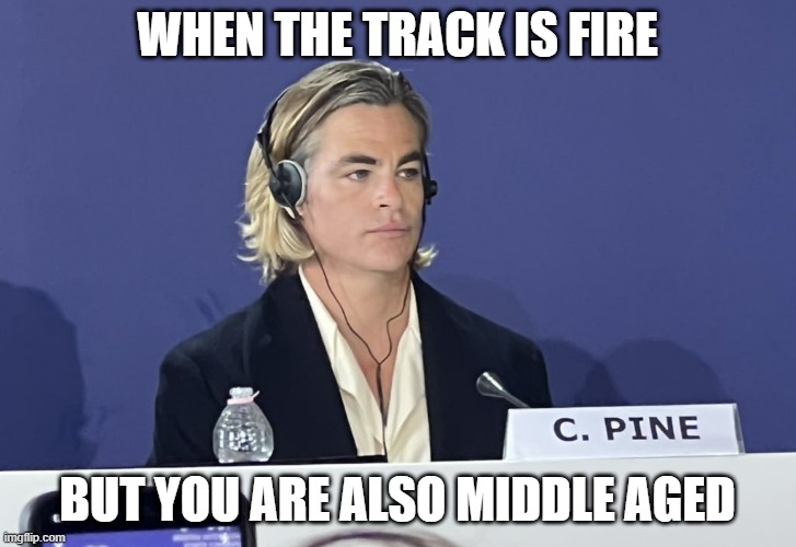 Producer life be like that sometimes. | WHEN THE TRACK IS FIRE; BUT YOU ARE ALSO MIDDLE AGED | image tagged in chris pine press conference,producer,musician jokes,music meme,musician | made w/ Imgflip meme maker
