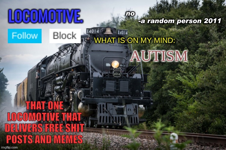 Locomotive Announcement Template | AUTISM | image tagged in locomotive announcement template | made w/ Imgflip meme maker