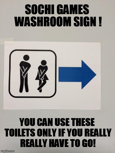 Sochi washroom fun! | SOCHI GAMES WASHROOM SIGN ! YOU CAN USE THESE TOILETS ONLY IF YOU REALLY REALLY HAVE TO GO! | image tagged in funny,sochi,olympics | made w/ Imgflip meme maker