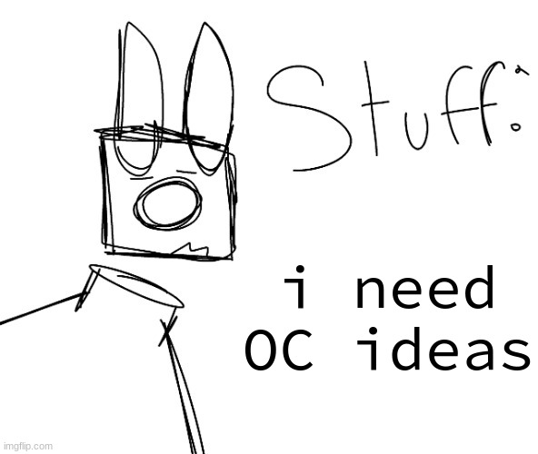 stuff. by null. | i need OC ideas | image tagged in stuff by null | made w/ Imgflip meme maker