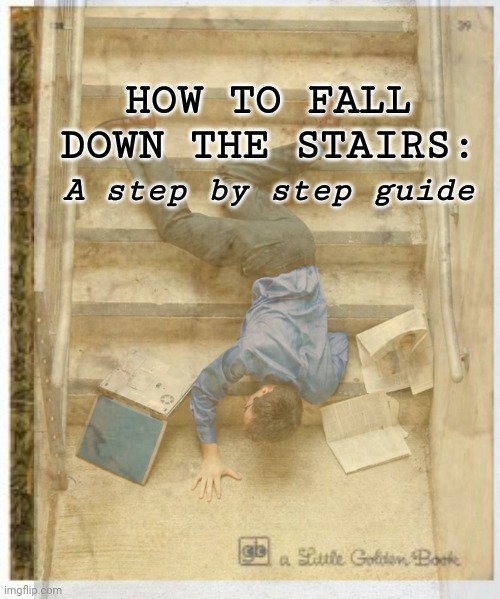 How to... |  HOW TO FALL DOWN THE STAIRS:; A step by step guide | image tagged in book | made w/ Imgflip meme maker