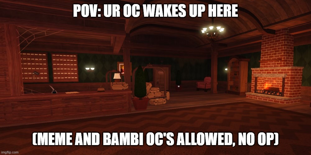Its Doorbin Time | POV: UR OC WAKES UP HERE; (MEME AND BAMBI OC'S ALLOWED, NO OP) | made w/ Imgflip meme maker