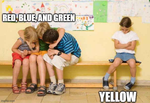 Why is yellow so left out :( | RED, BLUE, AND GREEN; YELLOW | image tagged in left out | made w/ Imgflip meme maker