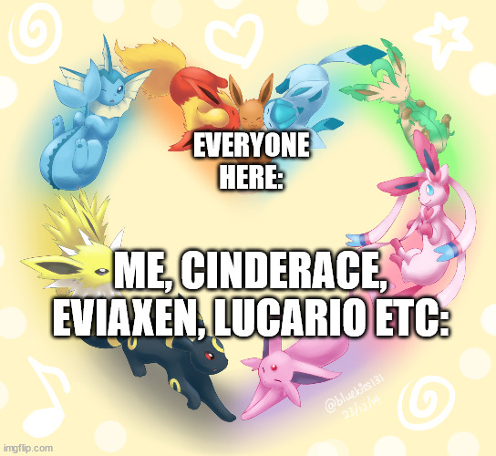 Eevee Heart | EVERYONE HERE:; ME, CINDERACE, EVIAXEN, LUCARIO ETC: | image tagged in eevee heart | made w/ Imgflip meme maker