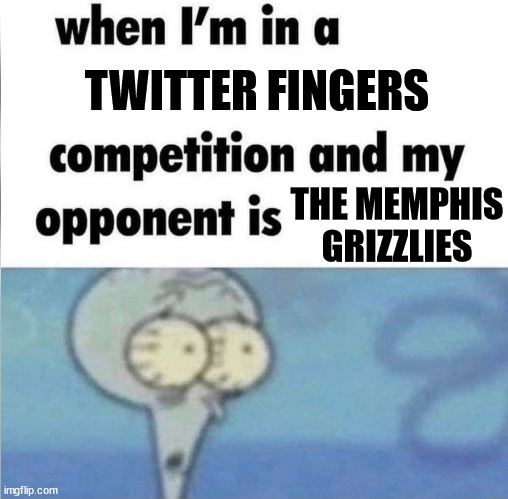 "Strength in Numbers" -Jaren Jackson Jr | TWITTER FINGERS; THE MEMPHIS GRIZZLIES | image tagged in whe i'm in a competition and my opponent is | made w/ Imgflip meme maker