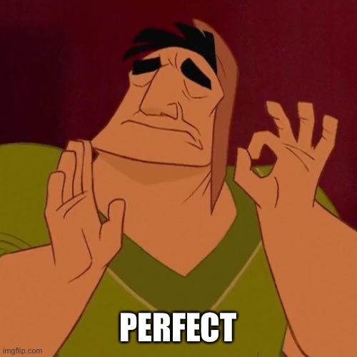 When X just right | PERFECT | image tagged in when x just right | made w/ Imgflip meme maker