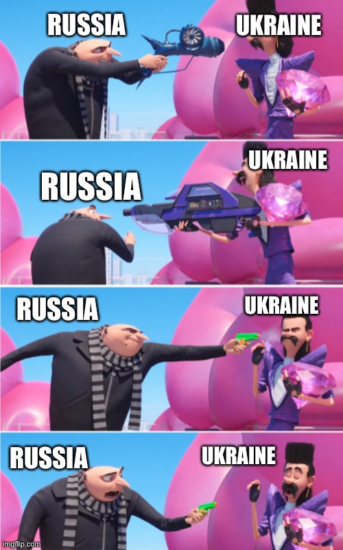 I can’t stop laughing at this | UKRAINE; RUSSIA; UKRAINE; RUSSIA; RUSSIA; UKRAINE; UKRAINE; RUSSIA | image tagged in memes,funny,gru meme,ukraine | made w/ Imgflip meme maker