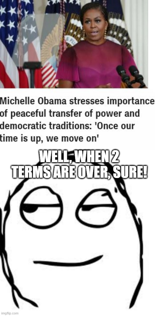 No Crap, Really? | WELL, WHEN 2 TERMS ARE OVER, SURE! | image tagged in memes,smirk rage face | made w/ Imgflip meme maker