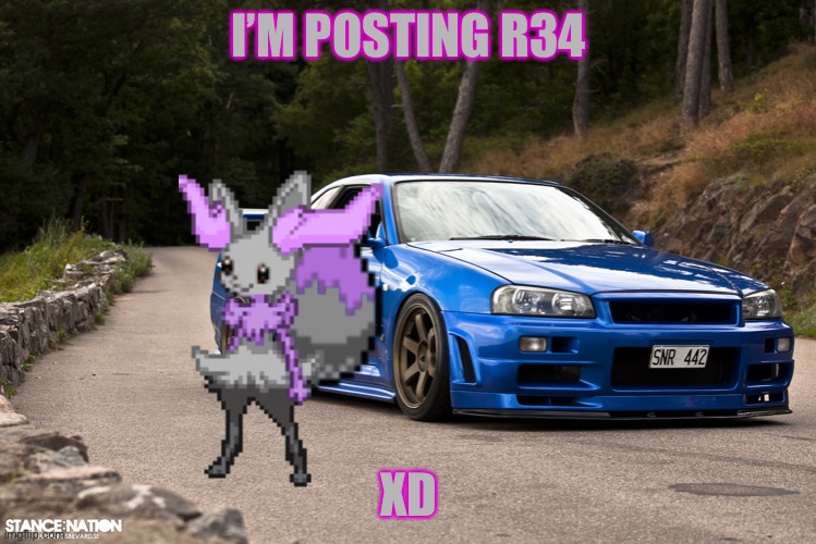 Eyeroll | I’M POSTING R34; XD | image tagged in nissan r34 | made w/ Imgflip meme maker