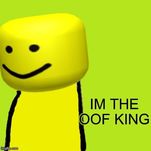 Dream? never heard of him | IM THE OOF KING | image tagged in oof | made w/ Imgflip meme maker