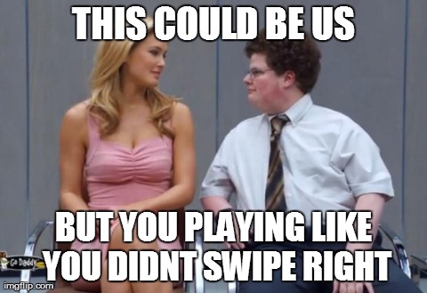 THIS COULD BE US BUT YOU PLAYING LIKE YOU DIDNT SWIPE RIGHT | image tagged in nerd player | made w/ Imgflip meme maker