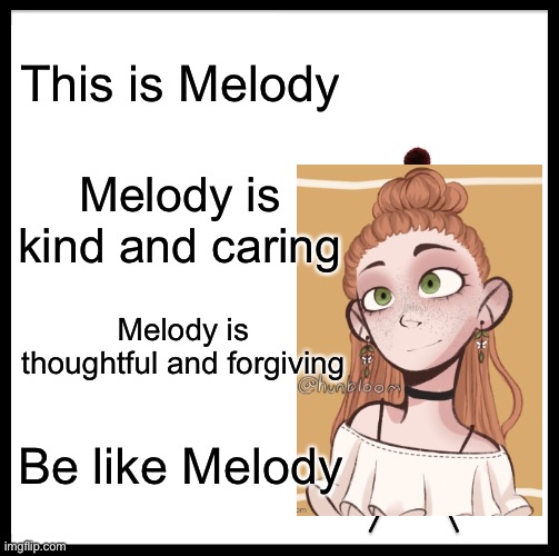 (Not my picrew) | This is Melody Melody is kind and caring Melody is thoughtful and forgiving Be like Melody | image tagged in memes,be like bill | made w/ Imgflip meme maker