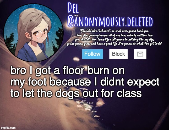 and then she made us go into a position I literally looked like I was giving birth or something I almost laughed so hard lmao | bro I got a floor burn on my foot because I didnt expect to let the dogs out for class | image tagged in del announcement | made w/ Imgflip meme maker