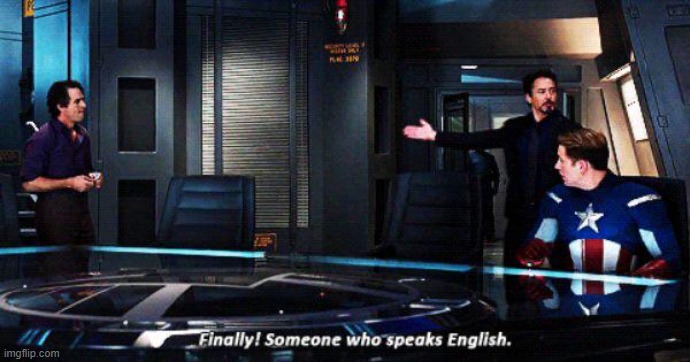 Finally someone who speaks english | image tagged in finally someone who speaks english | made w/ Imgflip meme maker