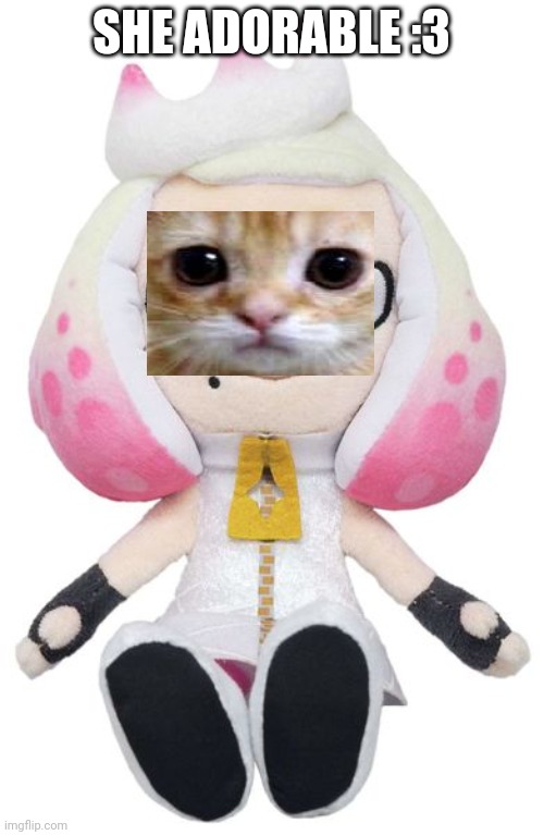 Pearl plushy | SHE ADORABLE :3 | image tagged in pearl plushy | made w/ Imgflip meme maker