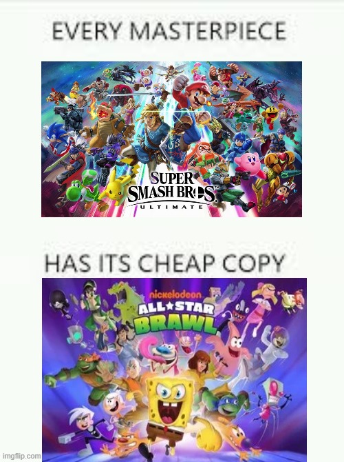 Every Masterpiece has its cheap copy | image tagged in every masterpiece has its cheap copy,super smash bros,nickelodeon all star brawl,oh wow are you actually reading these tags | made w/ Imgflip meme maker