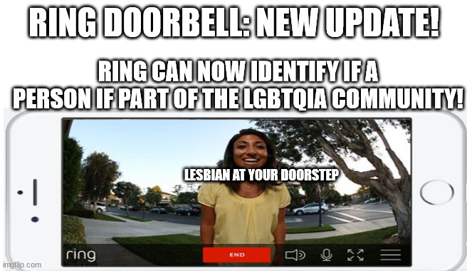 REAL RING UPDATE |  RING DOORBELL: NEW UPDATE! RING CAN NOW IDENTIFY IF A PERSON IF PART OF THE LGBTQIA COMMUNITY! LESBIAN AT YOUR DOORSTEP | image tagged in lgbtqia | made w/ Imgflip meme maker