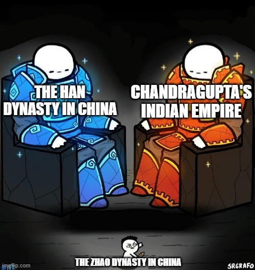 Empires | CHANDRAGUPTA'S INDIAN EMPIRE; THE HAN DYNASTY IN CHINA; THE ZHAO DYNASTY IN CHINA | image tagged in two giants looking at a small guy | made w/ Imgflip meme maker