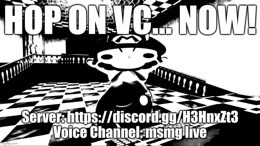 https://discord.gg/H3HnxZt3 | HOP ON VC... NOW! Server: https://discord.gg/H3HnxZt3
Voice Channel: msmg live | image tagged in memes,funny,very angry mario,discord,vc,join | made w/ Imgflip meme maker