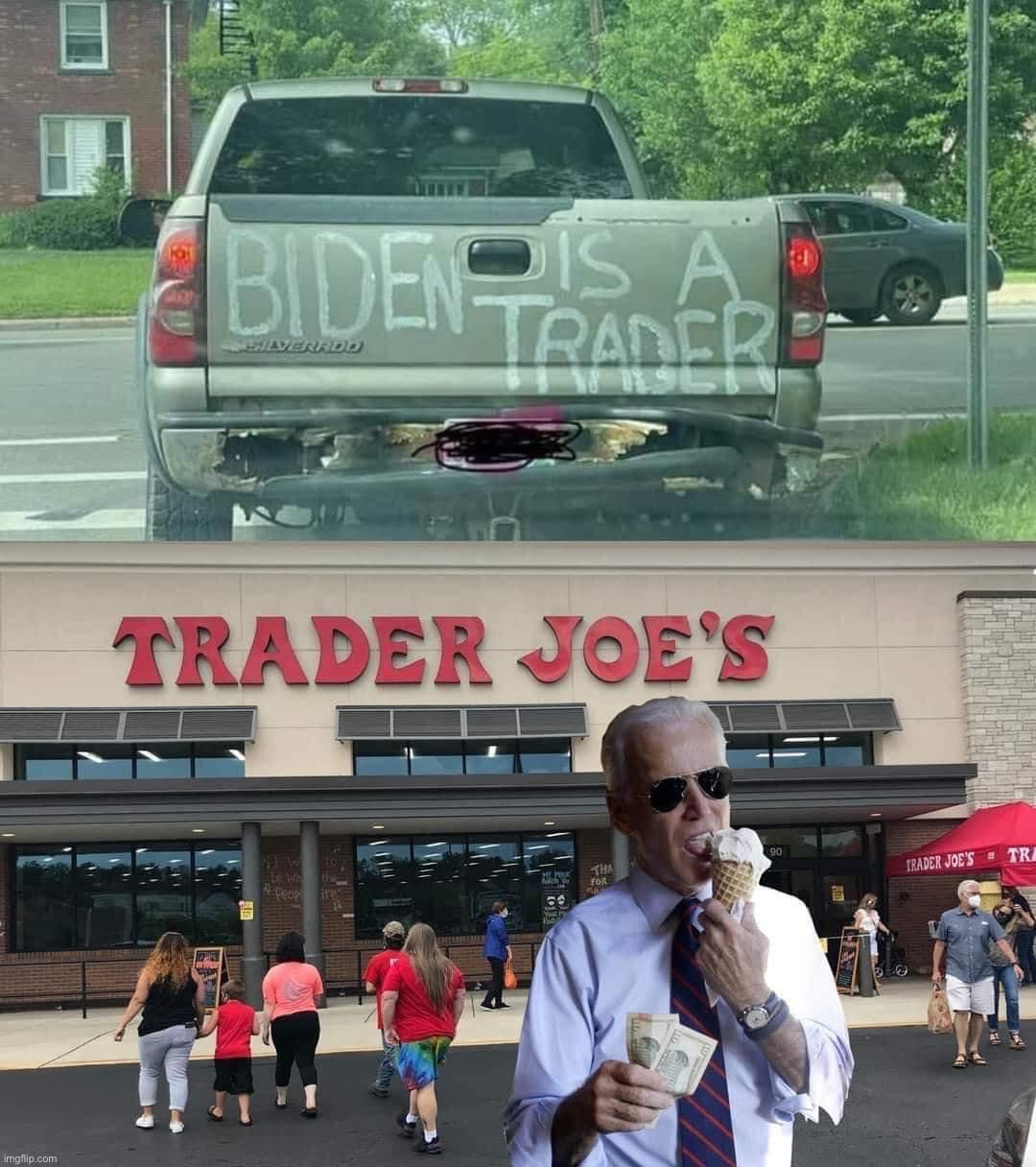 Biden is a trader | image tagged in biden is a trader | made w/ Imgflip meme maker