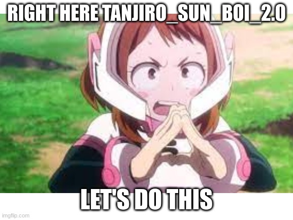 RIGHT HERE TANJIRO_SUN_BOI_2.0 LET'S DO THIS | made w/ Imgflip meme maker