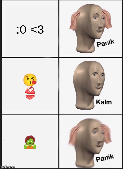 Panik Kalm Panik Meme | :0 <3; 😘
👙; 🧟 | image tagged in memes,panik kalm panik | made w/ Imgflip meme maker